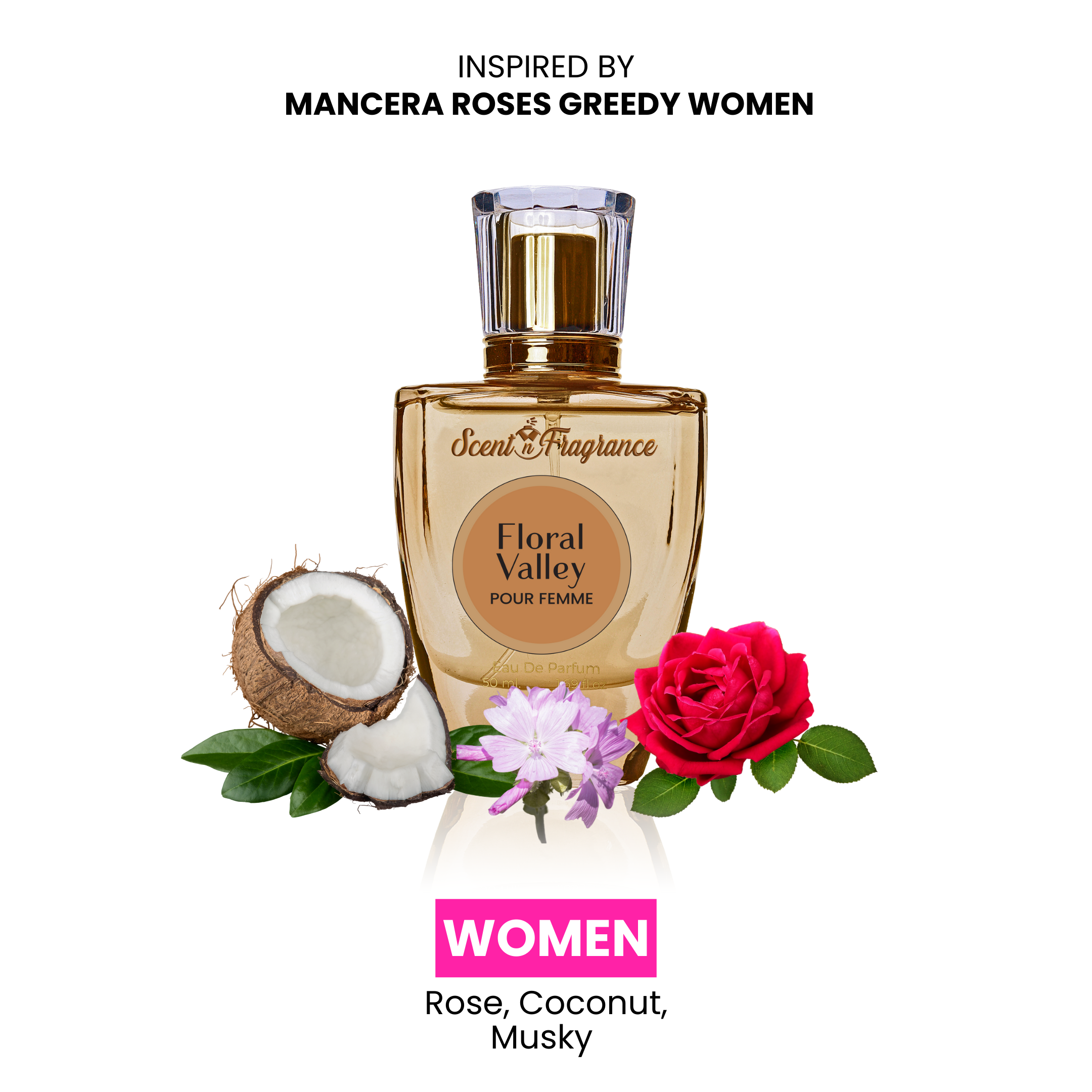 FLORAL VALLEY - INSPIRED BY MANCERA ROSES GREEDY WOMEN by Scent N Fragrance